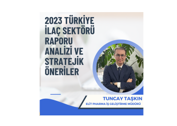 2023 Türkiye İlaç Sektörü Raporu Analizi ve Stratejik Öneriler