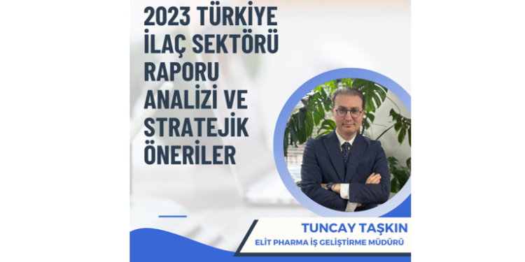 2023 Türkiye İlaç Sektörü Raporu Analizi ve Stratejik Öneriler